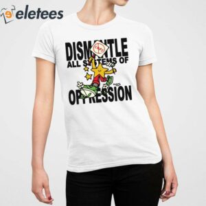 Honey Tv Dismantle All Systems Of Oppression Shirt 2