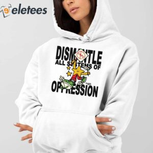 Honey Tv Dismantle All Systems Of Oppression Shirt 4