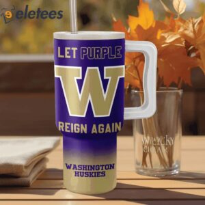 Huskies Let Purple Reign Again 40oz Stanley Tumbler1