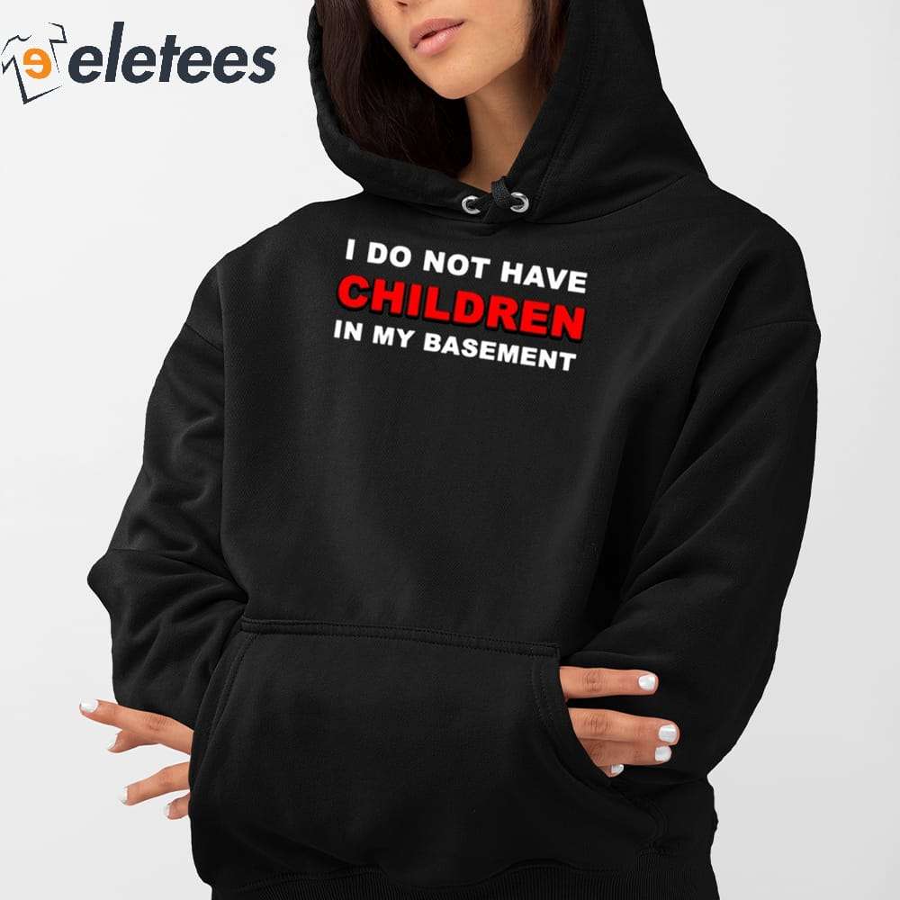 https://eletees.com/wp-content/uploads/2024/01/I-Do-Not-Have-Children-In-My-Basement-Shirt-2.jpg