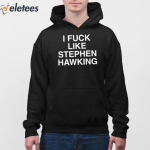 I Fuck Like Stephen Hawking Shirt 4