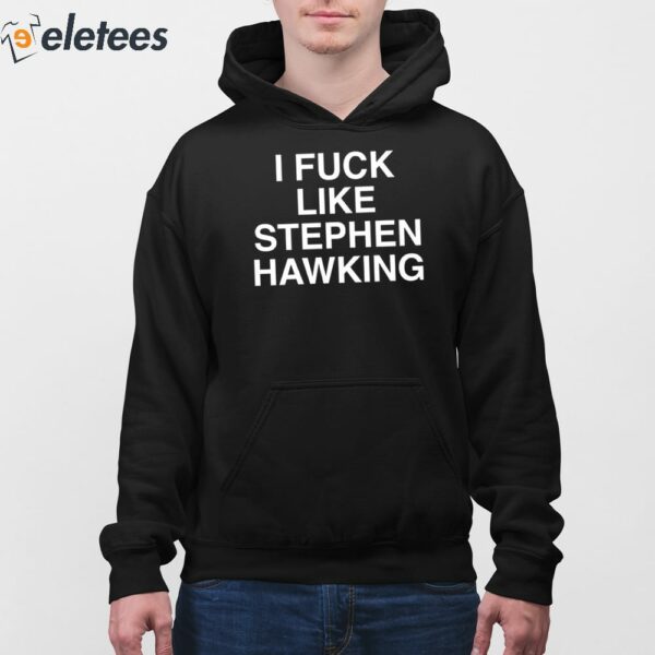 I Fuck Like Stephen Hawking Shirt