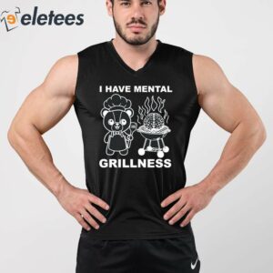 I Have Mental Grillness Shirt 2