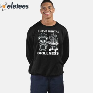 I Have Mental Grillness Shirt 3