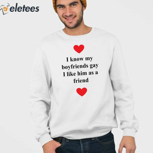 I Know My Boyfriends Gay I Like Him As A Friend Shirt