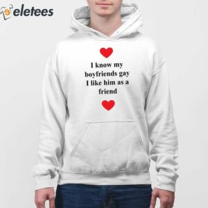 I Know My Boyfriends Gay I Like Him As A Friend Shirt 4