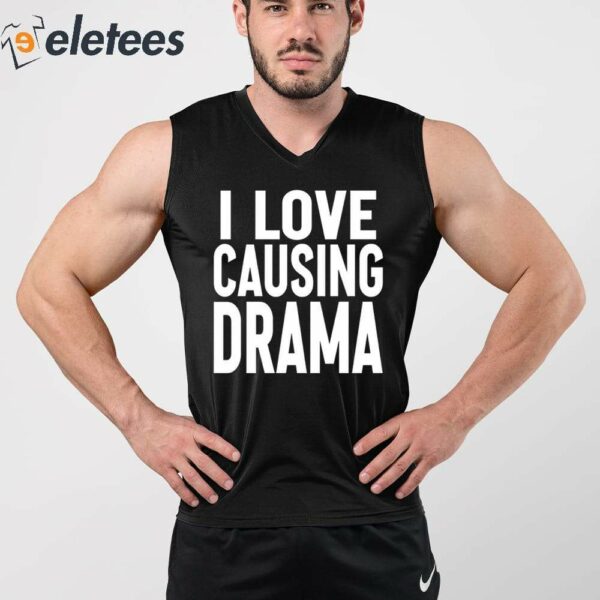 I Love Causing Drama Shirt