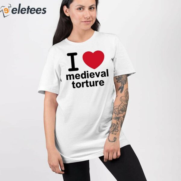 I Love Medieval Torture Shirt