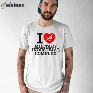 I Love Military Industrial Complex Shirt 1