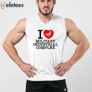 I Love Military Industrial Complex Shirt 4