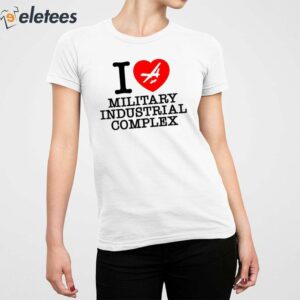 I Love Military Industrial Complex Shirt 5