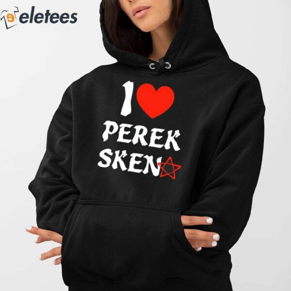 I Love Perek Sken Shirt