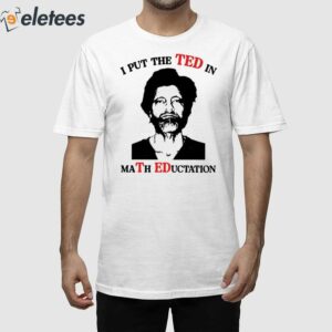 I Put The Ted In Math Education Shirt