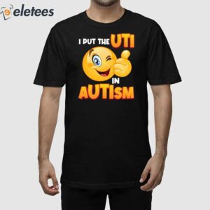 I Put The Uti In Autism Shirt