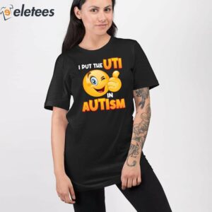 I Put The Uti In Autism Shirt 2