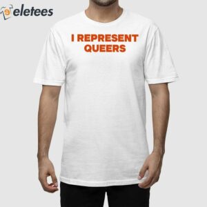 I Represent Queers Shirt