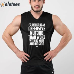 Id Rather Be An Offensive Nutjob Than Woke With No Nuts And No Job Hog Shirt 3
