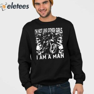 Im Not Like Other Girls I Am A Man Shirt 3