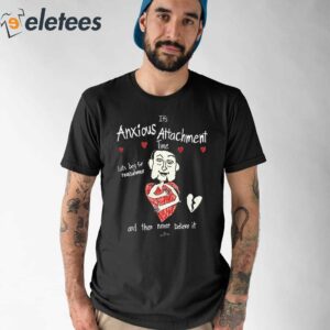 Its Anxious Attachment Time Lets Beg For Reassurance Shirt 1