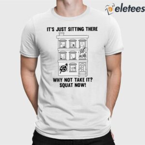 It's Just Sitting There Why Not Take It Squat Now Shirt