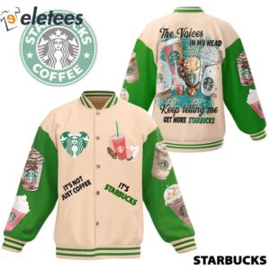 It’s Not Just Coffee It’s Starbucks The Voices In My Head Keep Telling Me Get More Starbucks Baseball Jacket