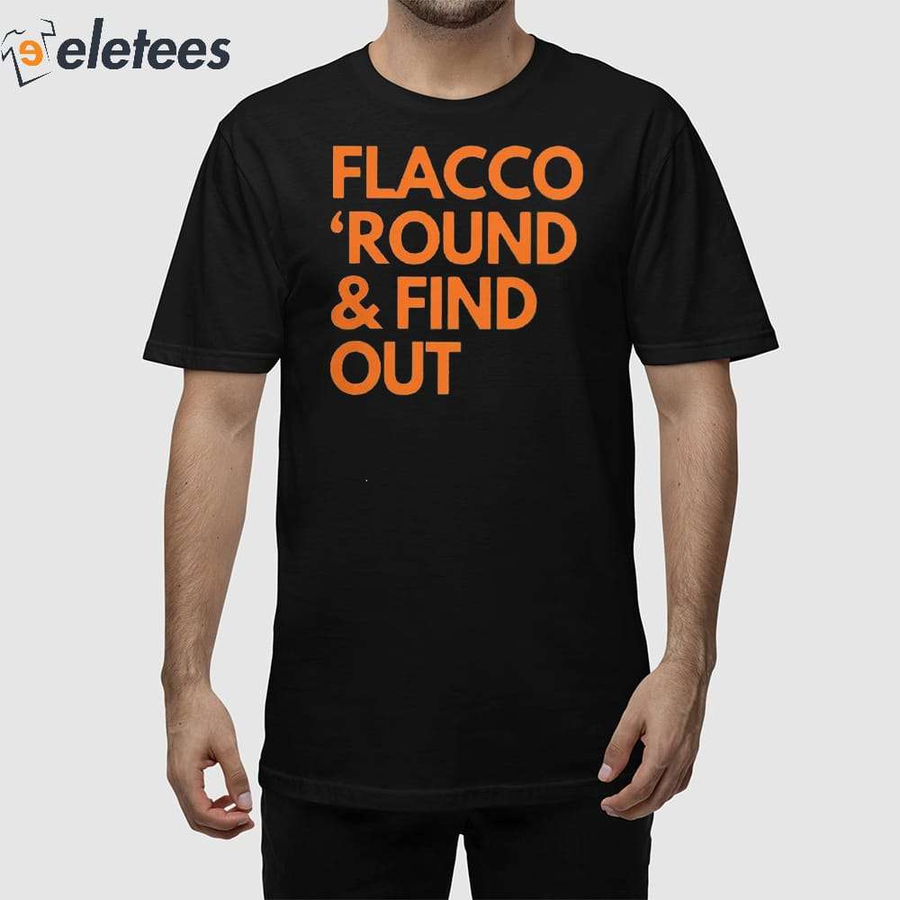 https://eletees.com/wp-content/uploads/2024/01/Joe-Flacco-Round-and-Find-Out-Browns-Shirt-1.jpg