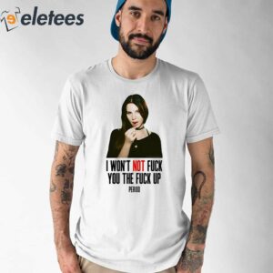 Lana Del Rey I Wont Not Fuck You The Fuck Up Period Shirt 1