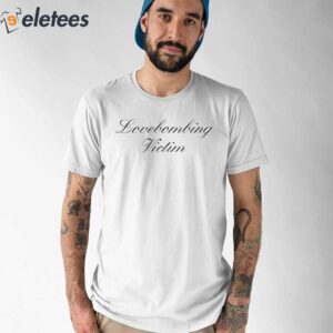 Lovebombing Victim Shirt