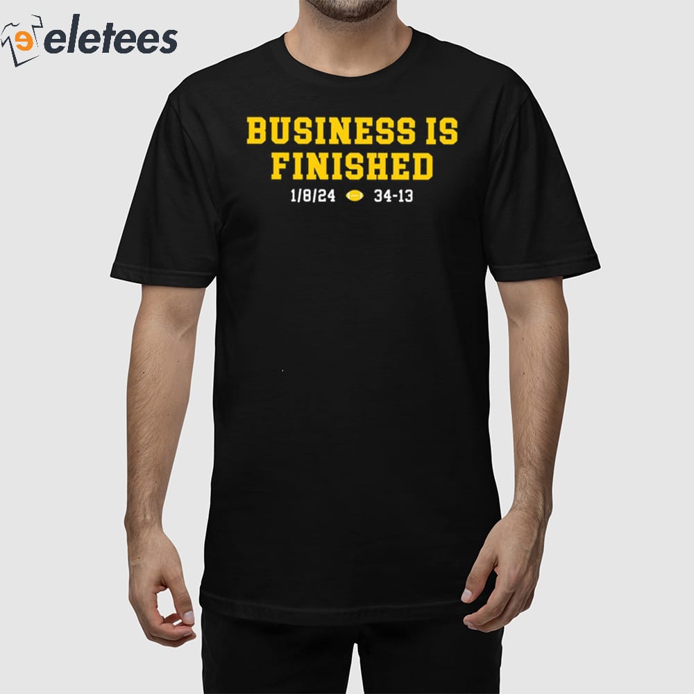 Michigan Business Is Finished 1 8 24 34 13 Shirt