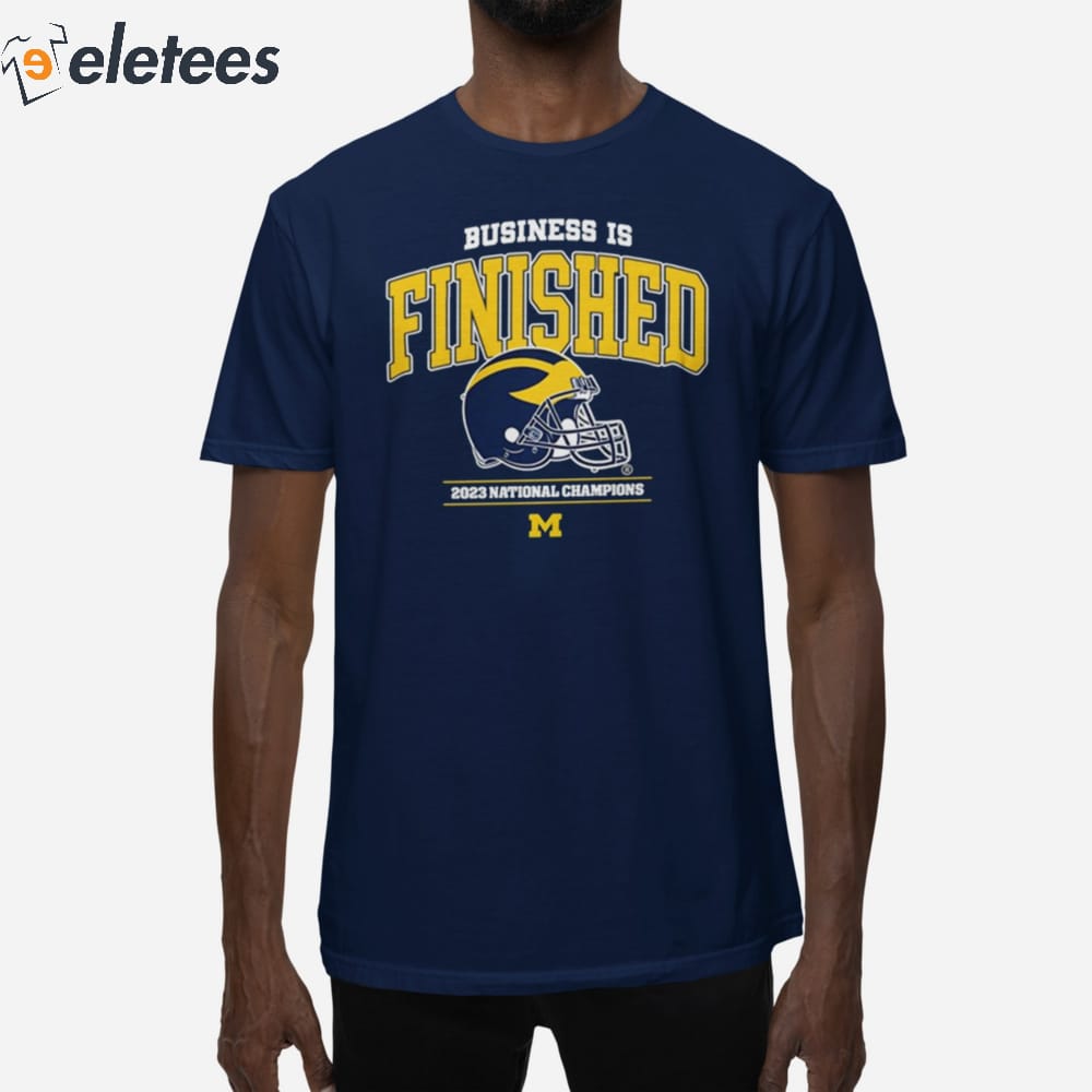 Michigan Business Is Finished 2023 National Champions Undefeated Perfect  Season 15-0 Shirt