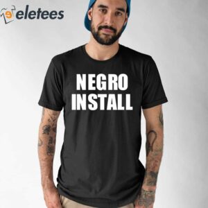 Negro Install Shirt 1