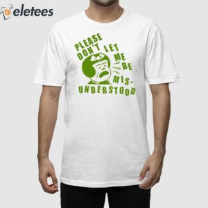 Please Don't Let Me Be Misunderstood Shirt