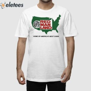 Red Man Land Home Of America's Best Chew Shirt