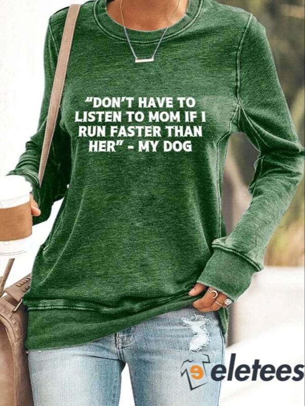 Retro Retro Don’t Have To Listen To Mom If I Run Faster Than Her My Dog Print Sweatshirt