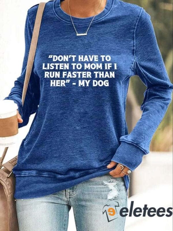 Retro Retro Don’t Have To Listen To Mom If I Run Faster Than Her My Dog Print Sweatshirt