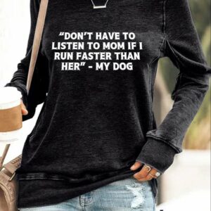 Retro Retro Don't Have To Listen To Mom If I Run Faster Than Her My Dog Print Sweatshirt