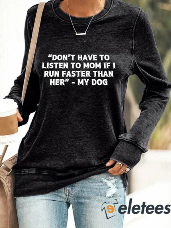 Retro Retro Don’t Have To Listen To Mom If I Run Faster Than Her My Dog Print Sweatshirt