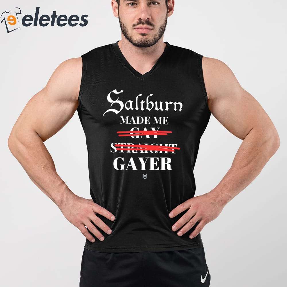 Saltburn Made Me Gay Straight Gayer Shirt