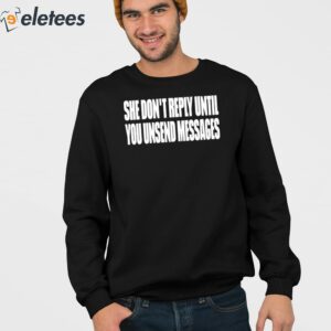 She Dont Reply Until You Unsend Messages Shirt 3