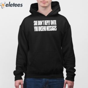 She Dont Reply Until You Unsend Messages Shirt 4