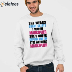 She Wears Short Skirts I Watch Markiplier Shes Cheer Captain Shirt 3