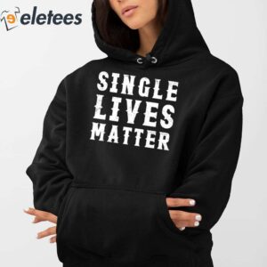 Single Lives Matter Shirt 3