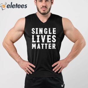 Single Lives Matter Shirt 5