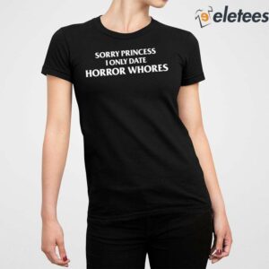 Sorry Princess I Only Date Horror Whores Shirt 2