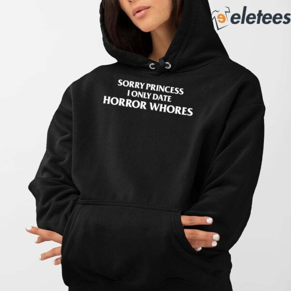 Sorry Princess I Only Date Horror Whores Shirt