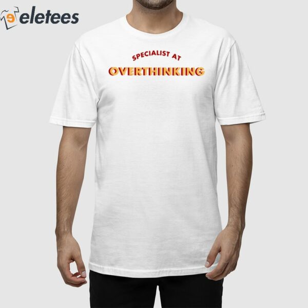 Specialist At Overthinking Shirt