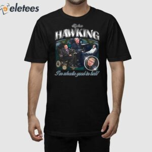 Stephen Hawking I'm Wheelie Good In Bed Shirt