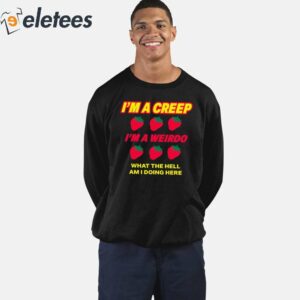 Strawberry Im A Creep Im A Weirdo What The Hell Am I Doing Here Shirt 2