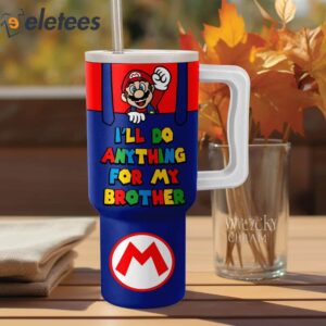 Super Mario Ill Do Anything For My Brother Lets A Go 40oz Stanley Tumbler2
