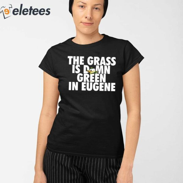 The Grass Is Damn Duck Green In Eugene Hooded Shirt